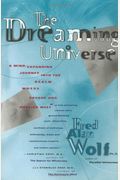 The Dreaming Universe: A Mind-Expanding Journey Into The Realm Where Psyche And Physics Meet