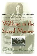 Walking In The Sacred Manner: Healers, Dreamers, And Pipe Carriers--Medicine Women Of The Plains