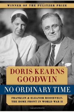 No Ordinary Time: Franklin and Eleanor Roosevelt: The Home Front in World War II No Ordinary Time: Franklin and Eleanor Roosevelt: The Home Front in World War II