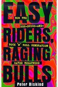 Easy Riders, Raging Bulls: How The Sex-Drugs-And-Rock 'N' Roll Generation Saved Hollywood
