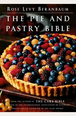 The Pie and Pastry Bible The Pie and Pastry Bible