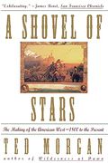 Shovel Of Stars: The Making Of The American West 1800 To The Present