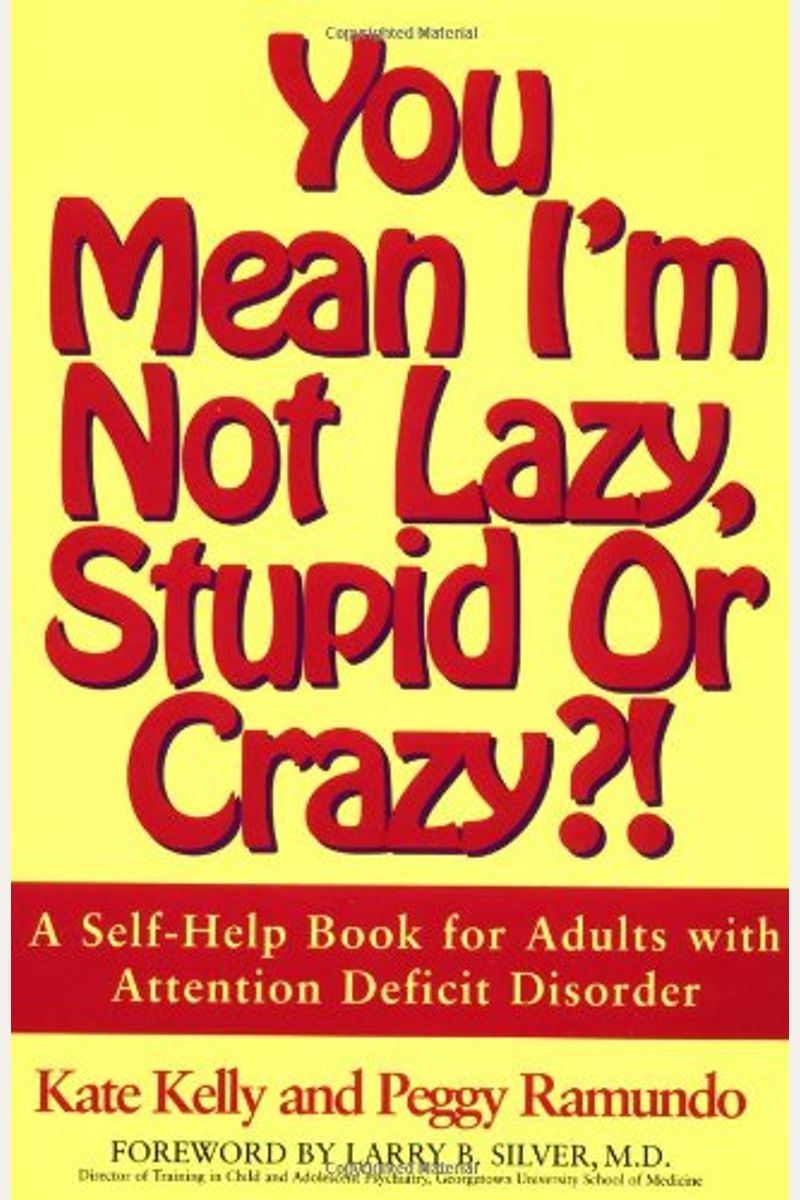 You Mean I'm Not Lazy, Stupid Or Crazy?!: A Self-Help Book For Adults With Attention Deficit Disorder