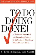 To Do Doing Done: A Creative Approach To Managing Projects And Effectively Finishing What Matters Most