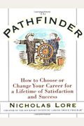 The Pathfinder: How To Choose Or Change Your Career For A Lifetime Of Satisfaction And Success
