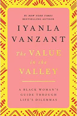 Value In The Valley: A Black Woman's Guide Through Life's Dilemmas Value In The Valley: A Black Woman's Guide Through Life's Dilemmas