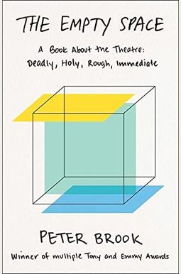 The Empty Space: A Book About The Theatre: Deadly, Holy, Rough, Immediate The Empty Space: A Book About The Theatre: Deadly, Holy, Rough, Immediate