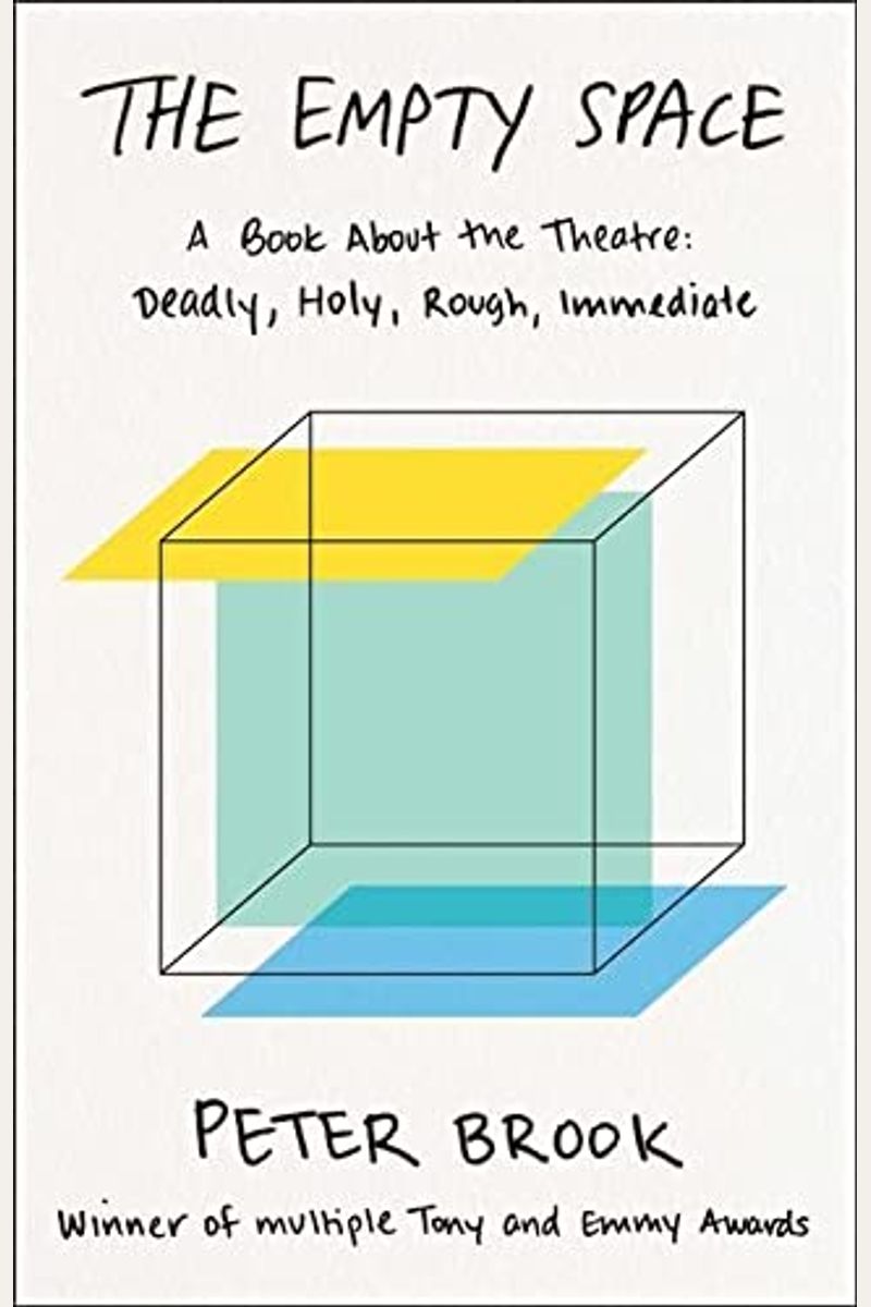The Empty Space: A Book About The Theatre: Deadly, Holy, Rough, Immediate