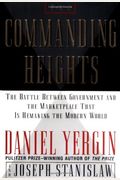 The Commanding Heights: The Battle Between Government and the Marketplace That Is Remaking the Modern Wo