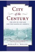 City Of The Century: The Epic Of Chicago And The Making Of America