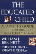The Educated Child: A Parents Guide From Preschool To Eighth Grade