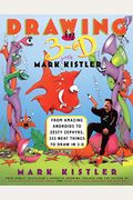 Drawing In 3-D With Mark Kistler: From Amazing Androids To Zesty Zephyrs, 333 Neat Things To Draw In 3-D