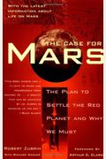 The Case For Mars: The Plan To Settle The Red Planet And Why We Must