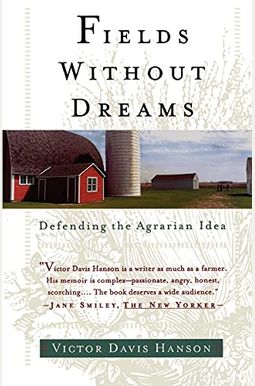 Fields Without Dreams: Defending The Agrarian Idea Fields Without Dreams: Defending The Agrarian Idea