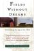 Fields Without Dreams: Defending The Agrarian Idea