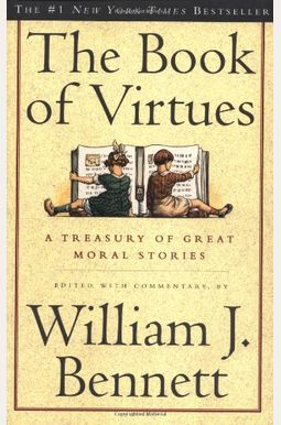 The Book Of Virtues: A Treasury Of Great Moral Stories The Book Of Virtues: A Treasury Of Great Moral Stories
