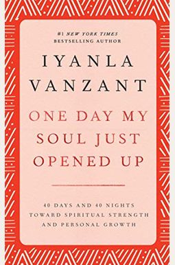 One Day My Soul Just Opened Up: 40 Days And 40 Nights Toward Spiritual Strength And Personal Growth One Day My Soul Just Opened Up: 40 Days And 40 Nights Toward Spiritual Strength And Personal Growth