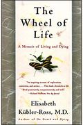 The Wheel Of Life: A Memoir Of Living And Dying