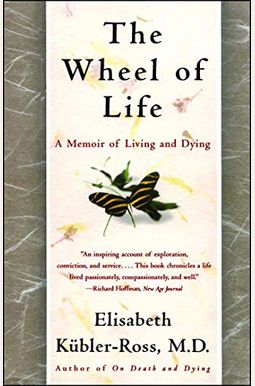 The Wheel Of Life: A Memoir Of Living And Dying The Wheel Of Life: A Memoir Of Living And Dying