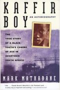 Kaffir Boy: The True Story Of A Black Youth's Coming Of Age In Apartheid South Africa