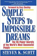 Simple Steps To Impossible Dreams: The 15 Power Secrets Of The World's Most Successful People