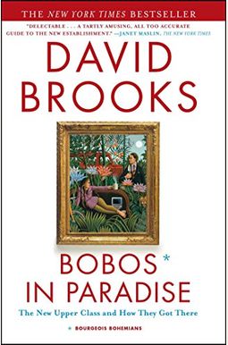 Bobos In Paradise: The New Upper Class And How They Got There Bobos In Paradise: The New Upper Class And How They Got There