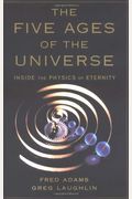 The Five Ages Of The Universe: Inside The Physics Of Eternity