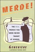 Merde!: The Real French You Were Never Taught At School