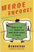 Merde Encore!: More Of The Real French You Were Never Taught At School