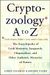 The Cryptozoology A To Z: The Encyclopedia Of Loch Monsters, Sasquatch, Chupacabras, And Other Authentic Mysteries Of Nature