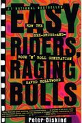 Easy Riders Raging Bulls: How the Sex-Drugs-And Rock 'n Roll Generation Saved Hollywood