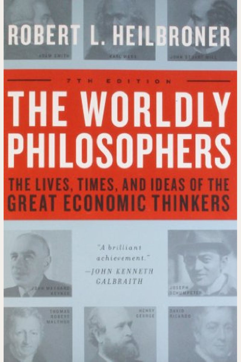 The Worldly Philosophers: The Lives, Times, And Ideas Of The Great Economic Thinkers