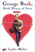 George Bush, Dark Prince Of Love: A Presidential Romance
