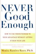Never Good Enough: How To Use Perfectionism To Your Advantage Without Letting It Ruin Your Life