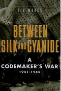 Between Silk And Cyanide: A Codemaker's War, 1941-1945