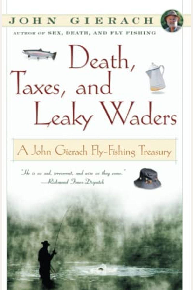 Death, Taxes, And Leaky Waders: A John Gierach Fly-Fishing Treasury