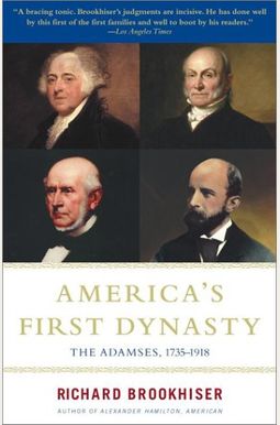 America's First Dynasty: The Adamses, 1735-1918 America's First Dynasty: The Adamses, 1735-1918