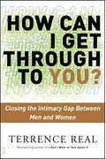 How Can I Get Through To You?: Closing The Intimacy Gap Between Men And Women