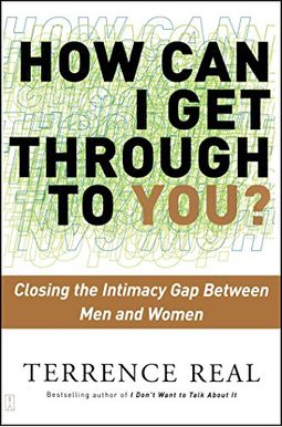 How Can I Get Through To You?: Closing The Intimacy Gap Between Men And Women How Can I Get Through To You?: Closing The Intimacy Gap Between Men And Women