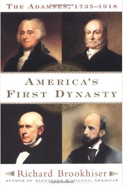 America's First Dynasty: The Adamses, 1735-1918 America's First Dynasty: The Adamses, 1735-1918