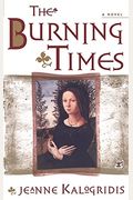 The Burning Times: A Novel Of Medieval France
