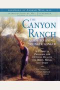 The Canyon Ranch Guide To Living Younger Longer: A Complete Program For Optimal Health For Body, Mind And Spirit