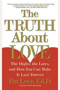 The Truth About Love: The Highs, The Lows, And How You Can Make It Last Forever