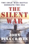 The Silent War: The Cold War Battle Beneath The Sea
