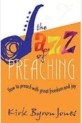 The Jazz Of Preaching: How To Preach With Great Freedom And Joy