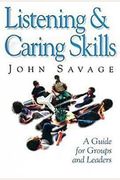Listening & Caring Skills: A Guide For Groups And Leaders