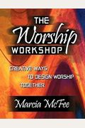 The Worship Workshop: Creative Ways To Design Worship Together