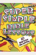 Super Simple Bible Lessons (Ages 3-5): 60 Ready-To-Use Bible Activities For Ages 3-5