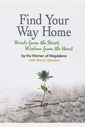 Find Your Way Home: Words From The Street, Wisdom From The Heart