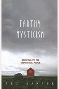 Earthy Mysticism: Spirituality For Unspiritual People